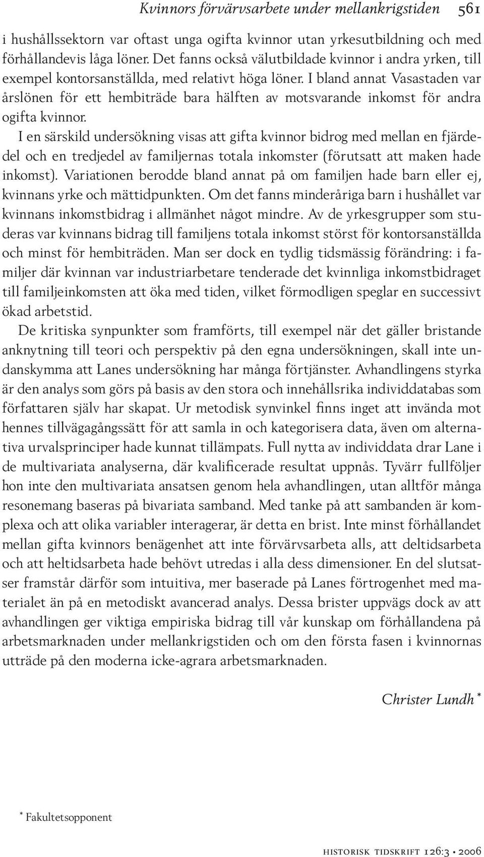 I bland annat Vasastaden var årslönen för ett hembiträde bara hälften av motsvarande inkomst för andra ogifta kvinnor.