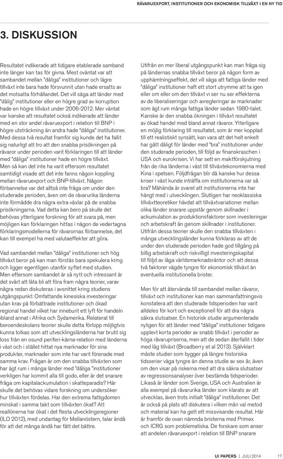 Det vill säga att länder med dålig institutioner eller en högre grad av korruption hade en högre tillväxt under 2006-2012.