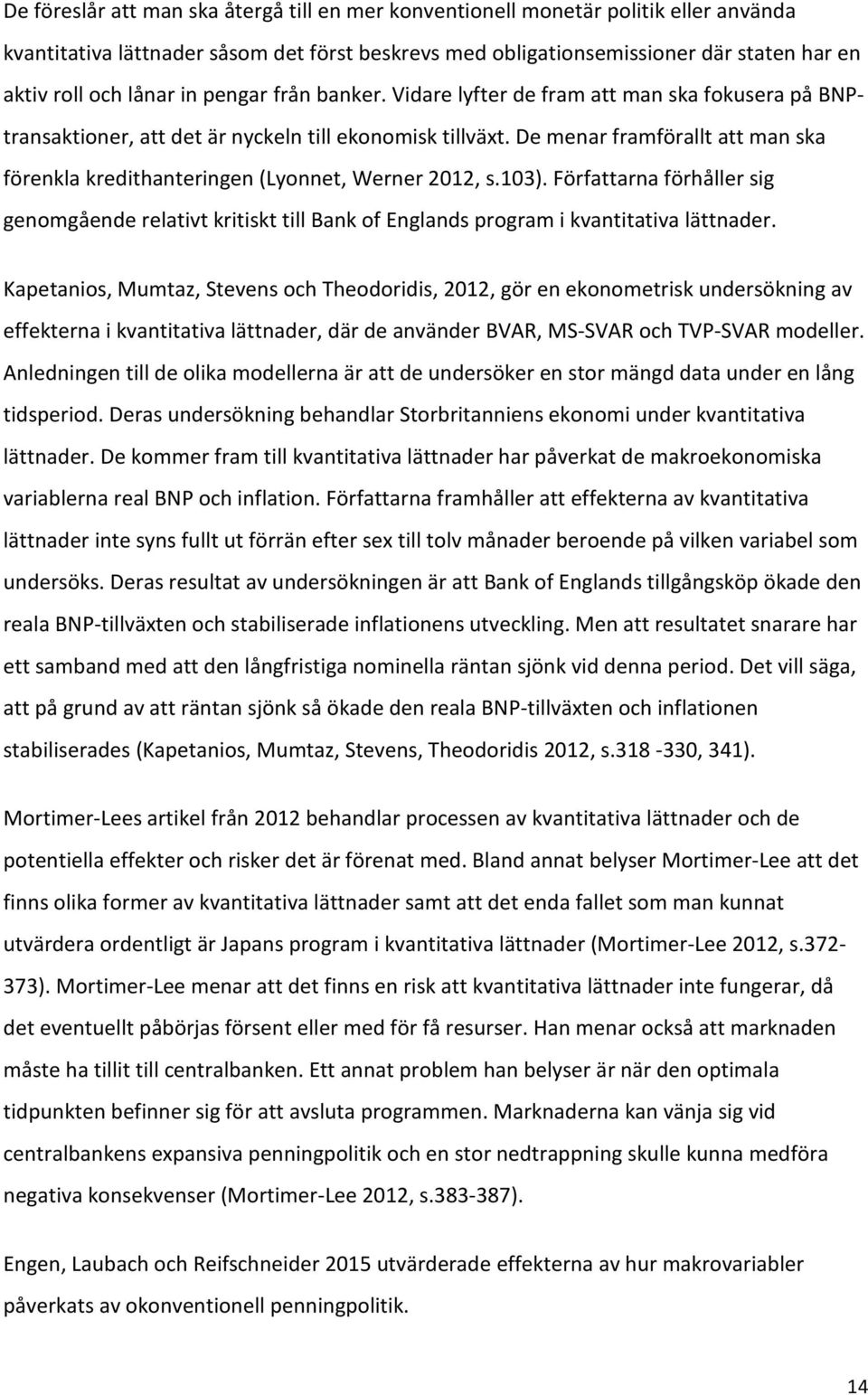 De menar framförallt att man ska förenkla kredithanteringen (Lyonnet, Werner 2012, s.103).