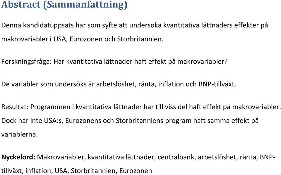 De variabler som undersöks är arbetslöshet, ränta, inflation och BNP-tillväxt.