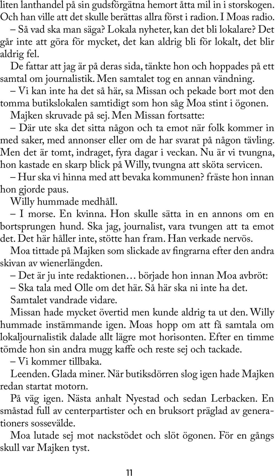 De fattar att jag är på deras sida, tänkte hon och hoppades på ett samtal om journalistik. Men samtalet tog en annan vändning.