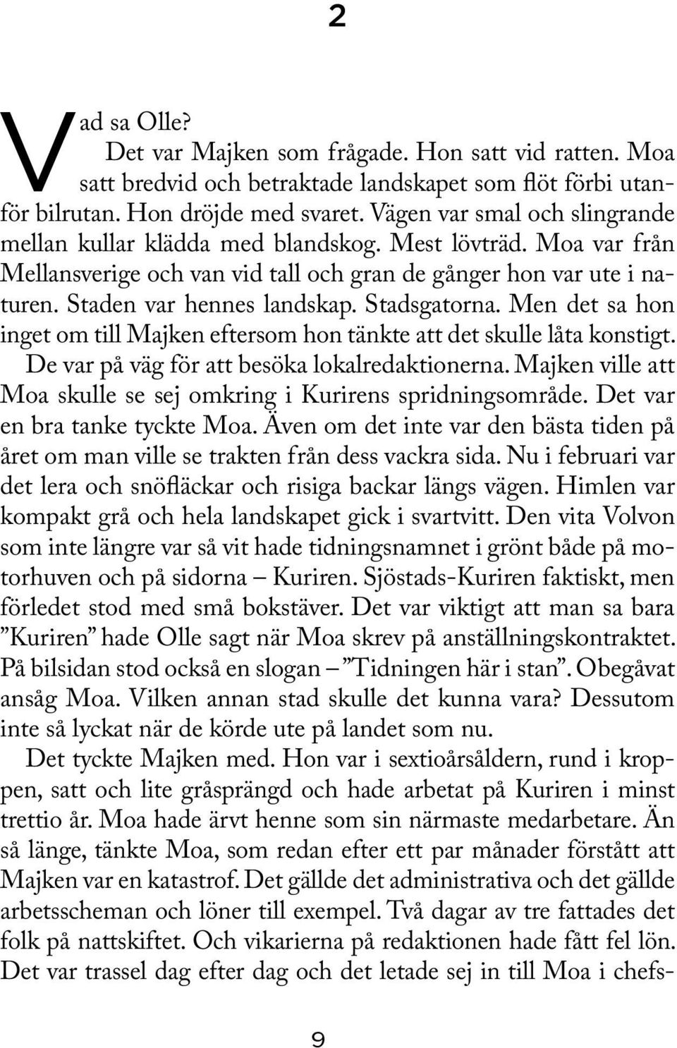 Stadsgatorna. Men det sa hon inget om till Majken eftersom hon tänkte att det skulle låta konstigt. De var på väg för att besöka lokalredaktionerna.