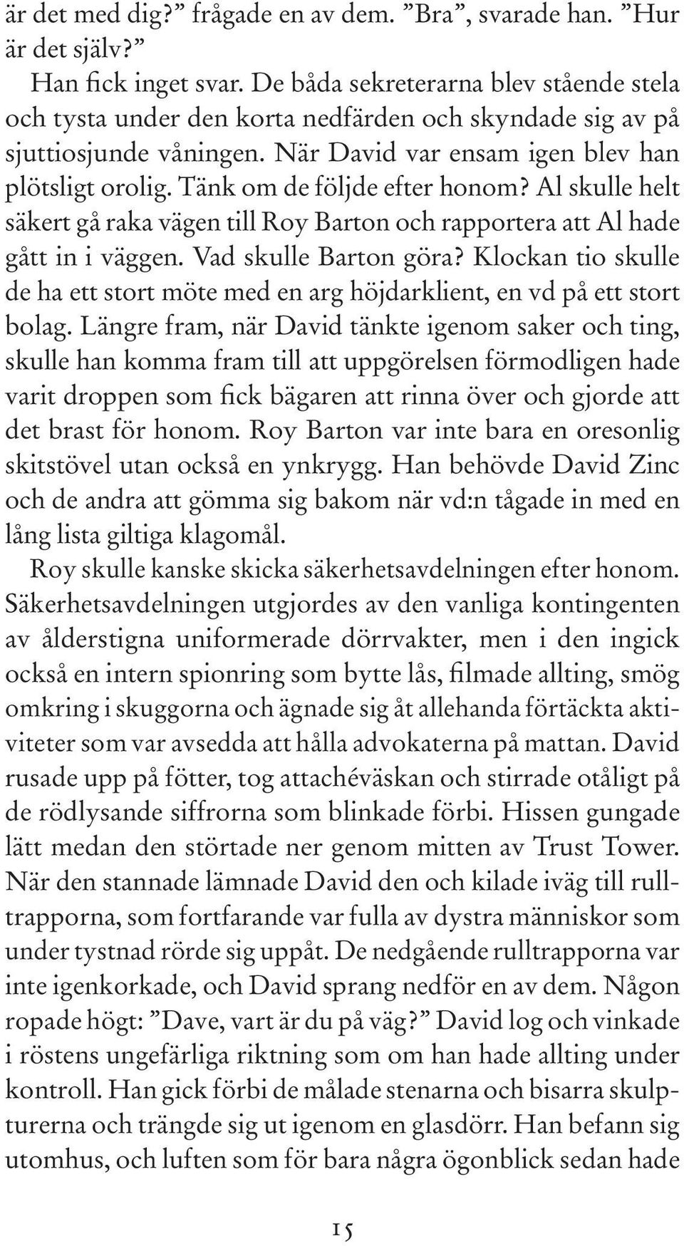 Tänk om de följde efter honom? Al skulle helt säkert gå raka vägen till Roy Barton och rapportera att Al hade gått in i väggen. Vad skulle Barton göra?