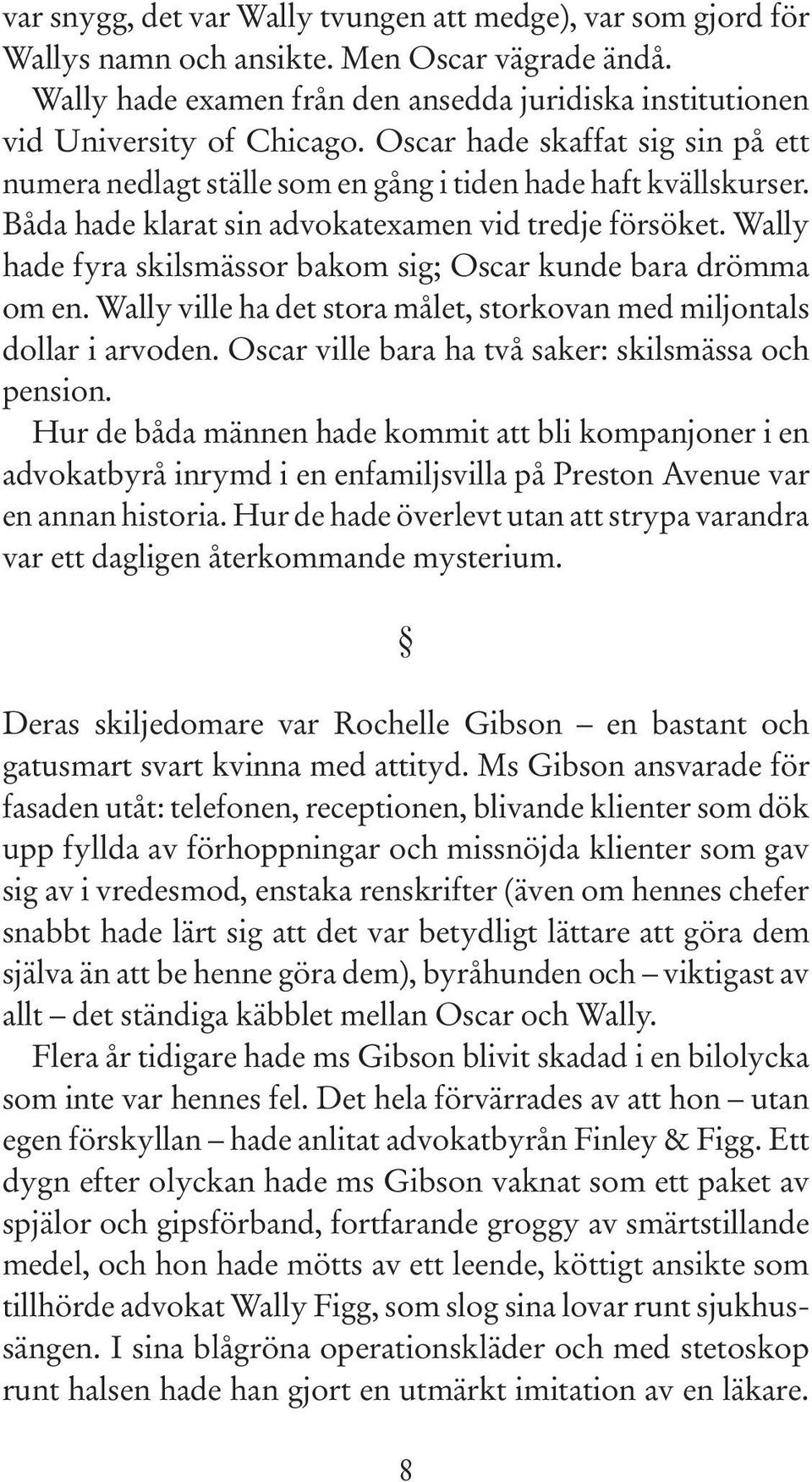 Wally hade fyra skilsmässor bakom sig; Oscar kunde bara drömma om en. Wally ville ha det stora målet, storkovan med miljontals dollar i arvoden. Oscar ville bara ha två saker: skilsmässa och pension.