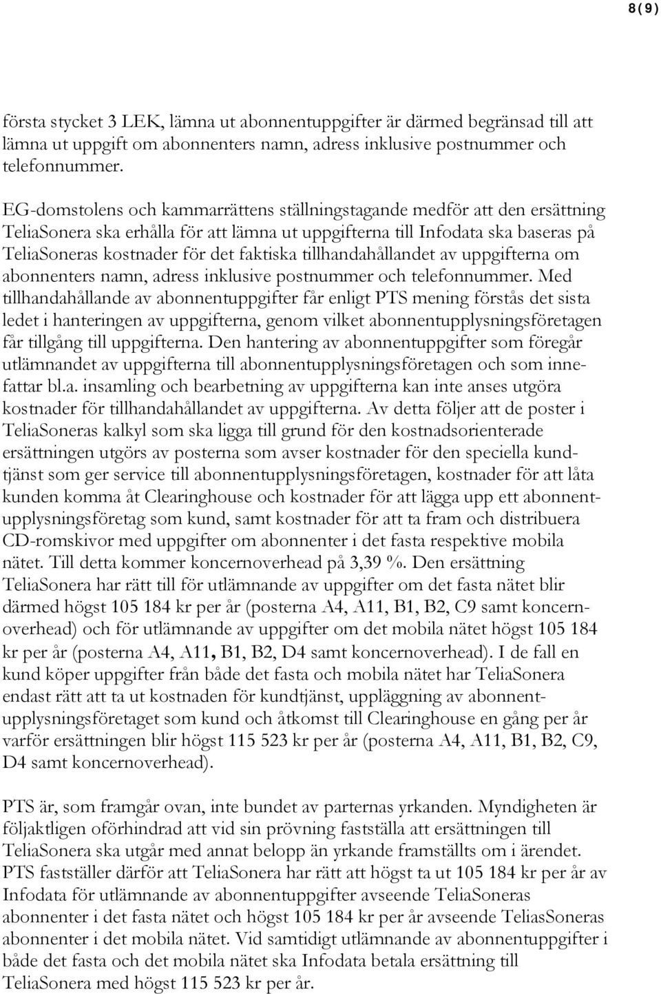 tillhandahållandet av uppgifterna om abonnenters namn, adress inklusive postnummer och telefonnummer.