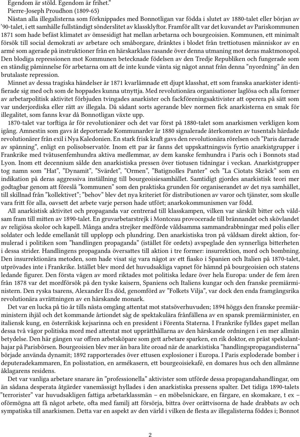 klassklyftor. Framför allt var det kuvandet av Pariskommunen 1871 som hade befäst klimatet av ömsesidigt hat mellan arbetarna och bourgeoisien.