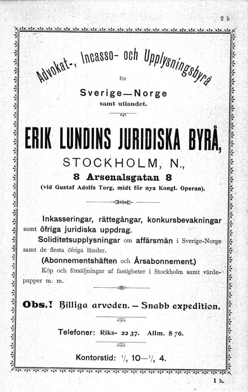 ~ ERIK' lunorns JURIDISKA BYRA,l ~ ~ ti ST OCKHO L M, N., ~'. ~ ~,j 8 Arsenalsgatan 8 "ff',j f,: ~i (vid Gustaf Adolfs Torg, mldt, för nya Kongl, Operan). i~ ~i v- ~ ~,; --.----~~- ---- l, ii i~ ~!