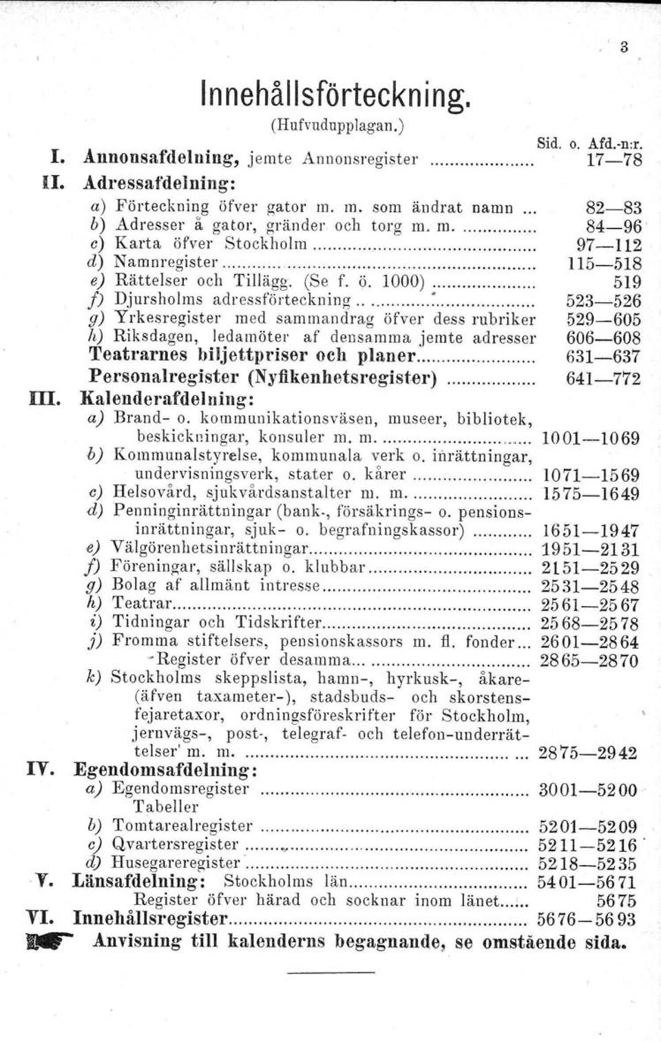 115-518 ej Rättelser och Tillägg. (Se f. ö. 1000). 519 f} Djursholms adressförteckning ~.