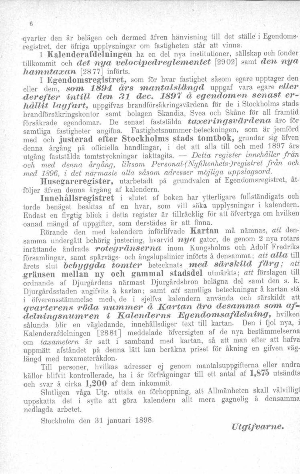 . I Egendomsregistret, som för hvar fastighet såsom egare upptager den -eller dem, som 1894 års mantalslängd uppgaf vara egare eller derefter intill den 31 dec.