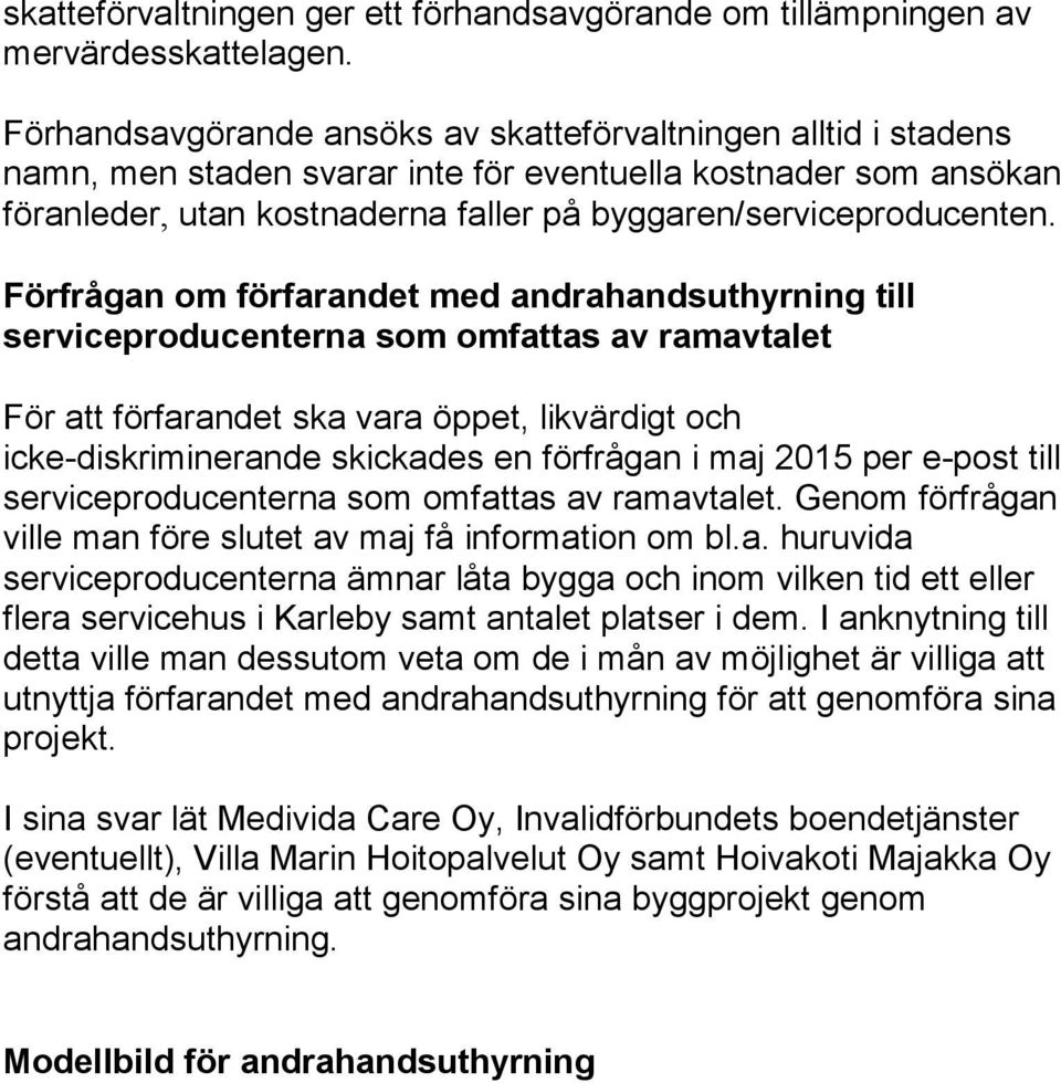 Förfrågan om förfarandet med andrahandsuthyrning till serviceproducenterna som omfattas av ramavtalet För att förfarandet ska vara öppet, likvärdigt och icke-diskriminerande skickades en förfrågan i