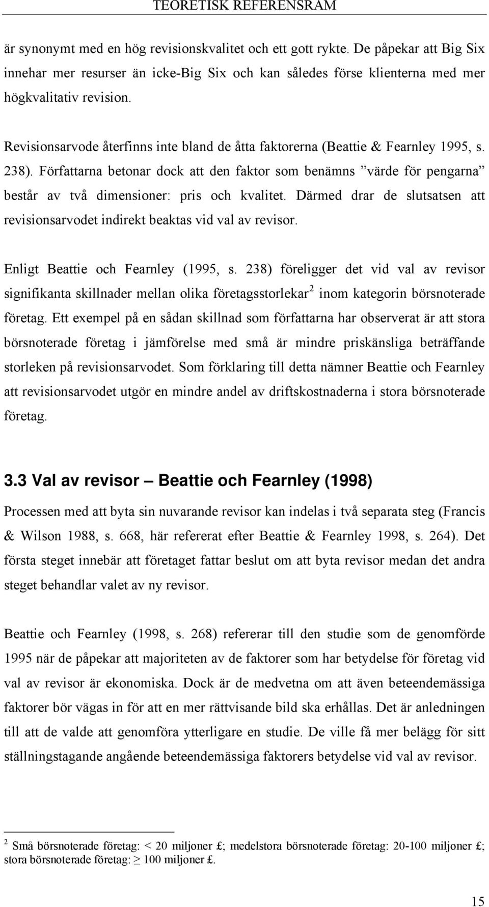 Revisionsarvode återfinns inte bland de åtta faktorerna (Beattie & Fearnley 1995, s. 238).