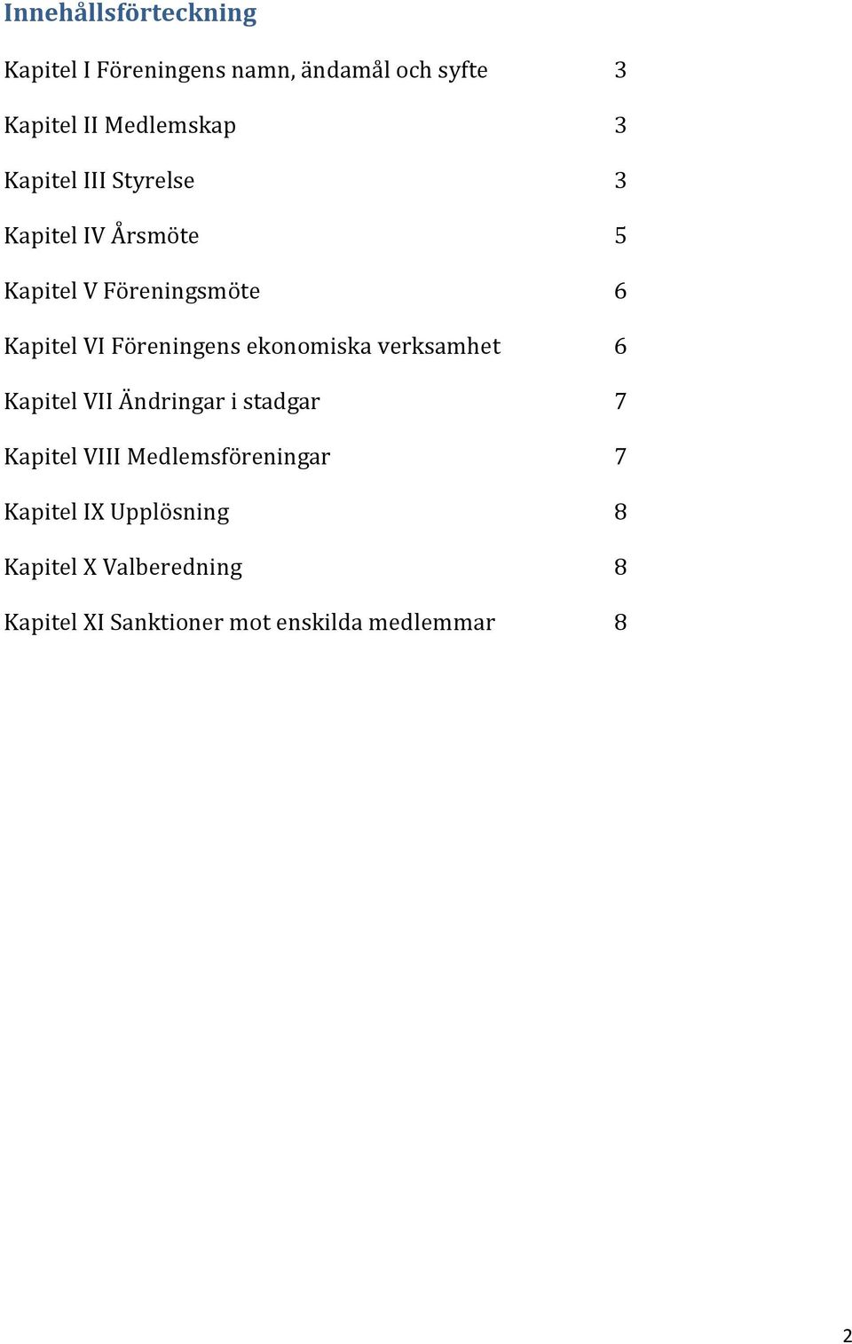 ekonomiska verksamhet 6 Kapitel VII Ändringar i stadgar 7 Kapitel VIII Medlemsföreningar 7