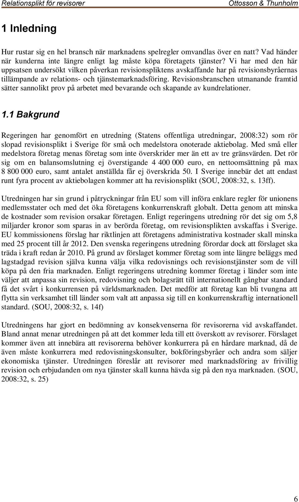 Revisionsbranschen utmanande framtid sätter sannolikt prov på arbetet med bevarande och skapande av kundrelationer. 1.