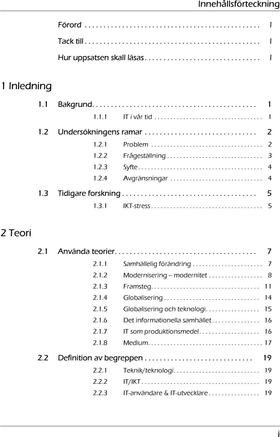 ............................. 3 1.2.3 Syfte....................................... 4 1.2.4 Avgränsningar............................. 4 1.3 Tidigare forskning.................................... 5 1.