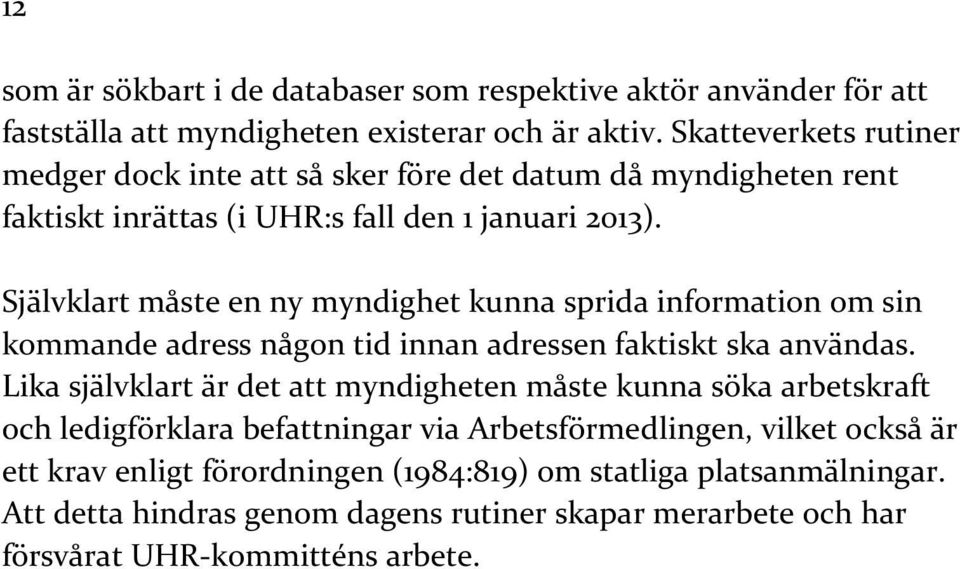 Självklart måste en ny myndighet kunna sprida information om sin kommande adress någon tid innan adressen faktiskt ska användas.