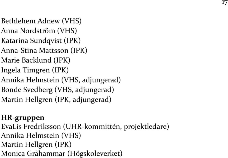 Svedberg (VHS, adjungerad) Martin Hellgren (IPK, adjungerad) HR-gruppen EvaLis Fredriksson