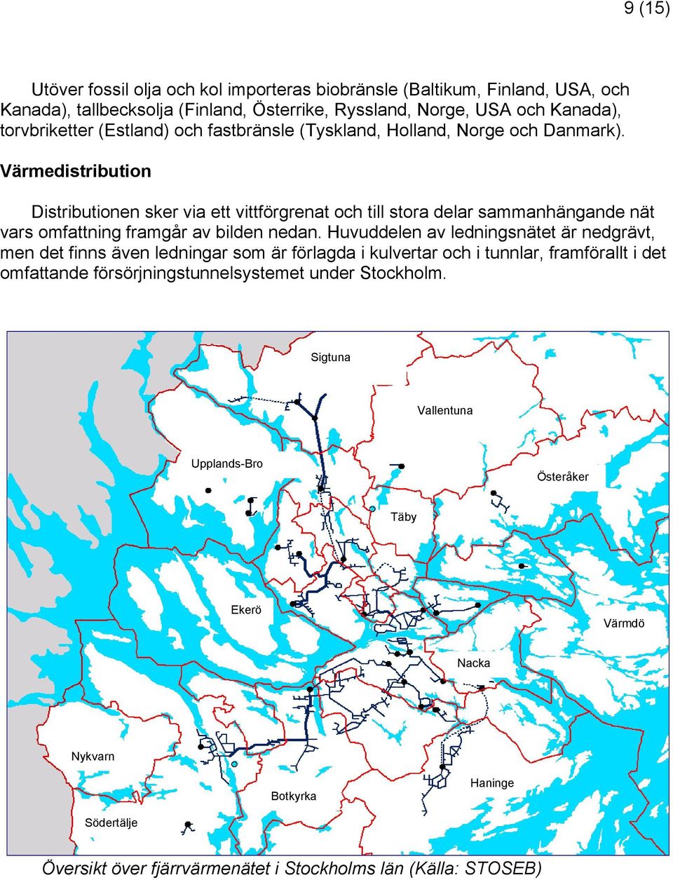 Värmedistribution Distributionen sker via ett vittförgrenat och till stora delar sammanhängande nät vars omfattning framgår av bilden nedan.