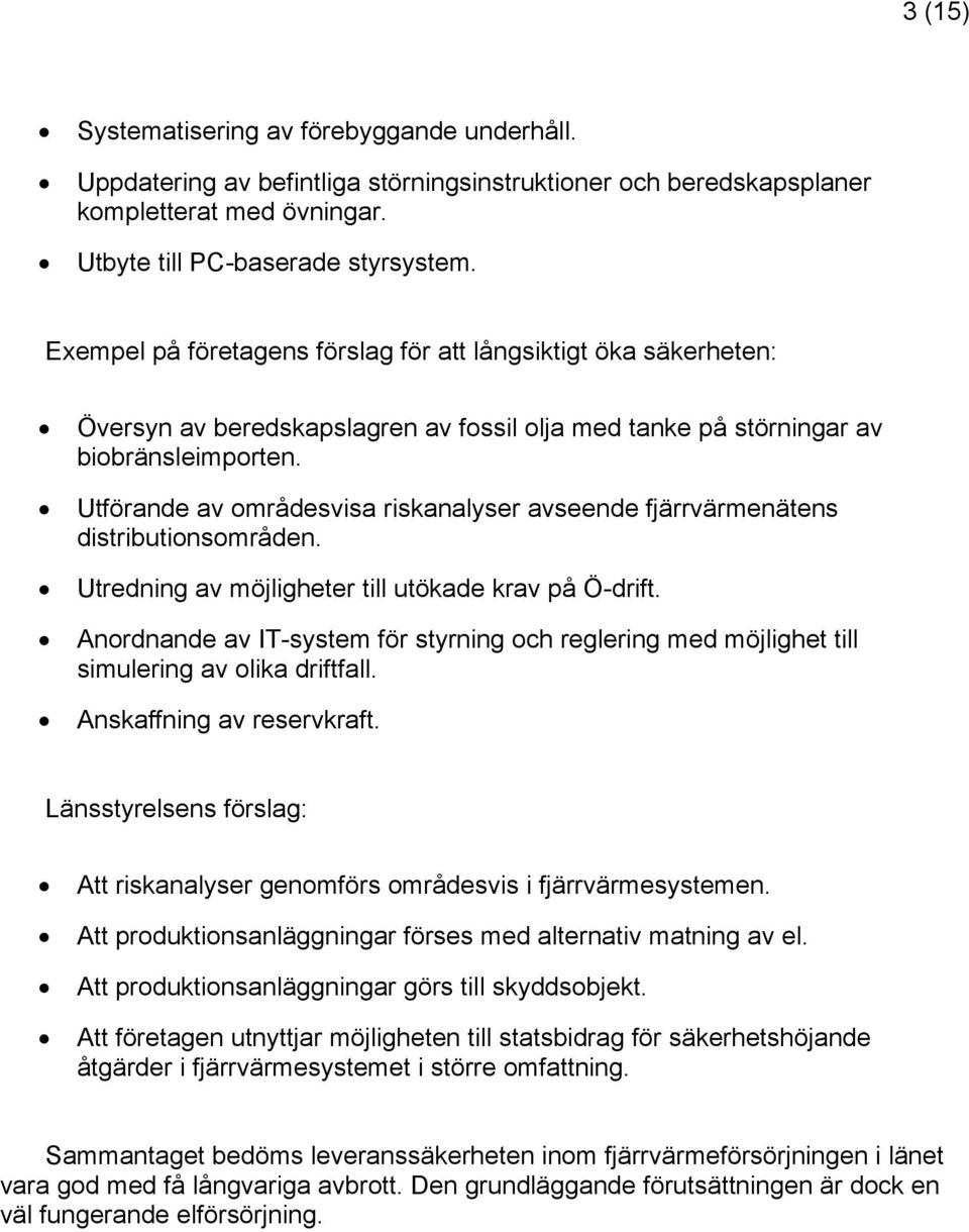 Utförande av områdesvisa riskanalyser avseende fjärrvärmenätens distributionsområden. Utredning av möjligheter till utökade krav på Ö-drift.