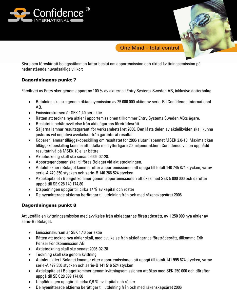 Emissionskursen är SEK 1,40 per aktie. Rätten att teckna nya aktier i apportemissionen tillkommer Entry Systems Sweden AB:s ägare. Beslutet innebär avvikelse från aktieägarnas företrädesrätt.