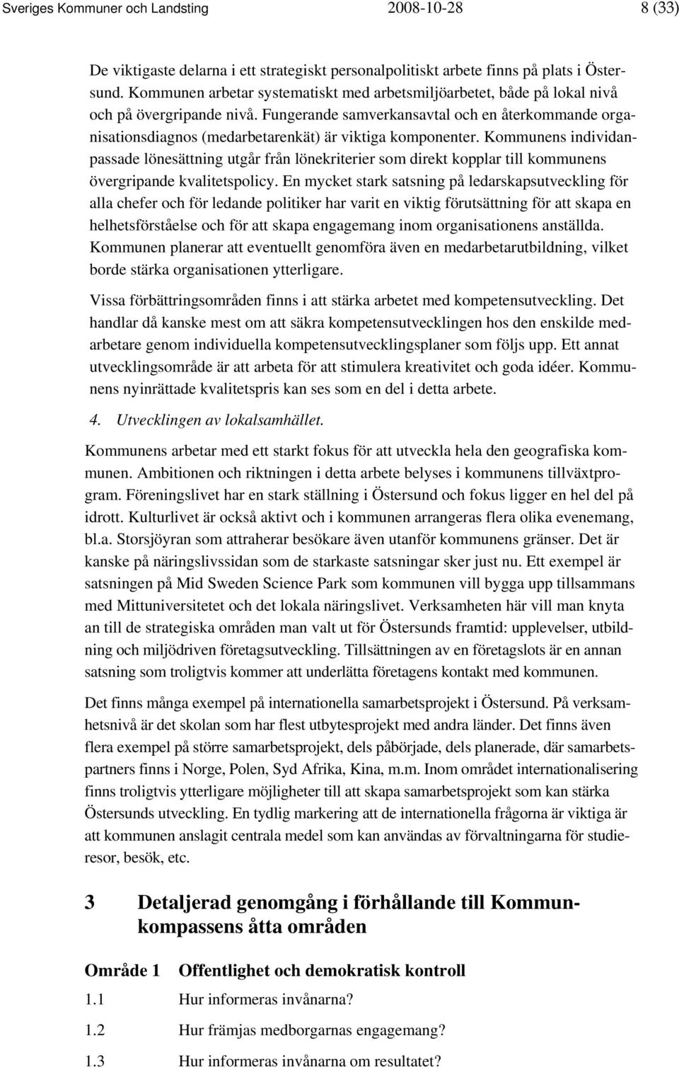 Fungerande samverkansavtal och en återkommande organisationsdiagnos (medarbetarenkät) är viktiga komponenter.