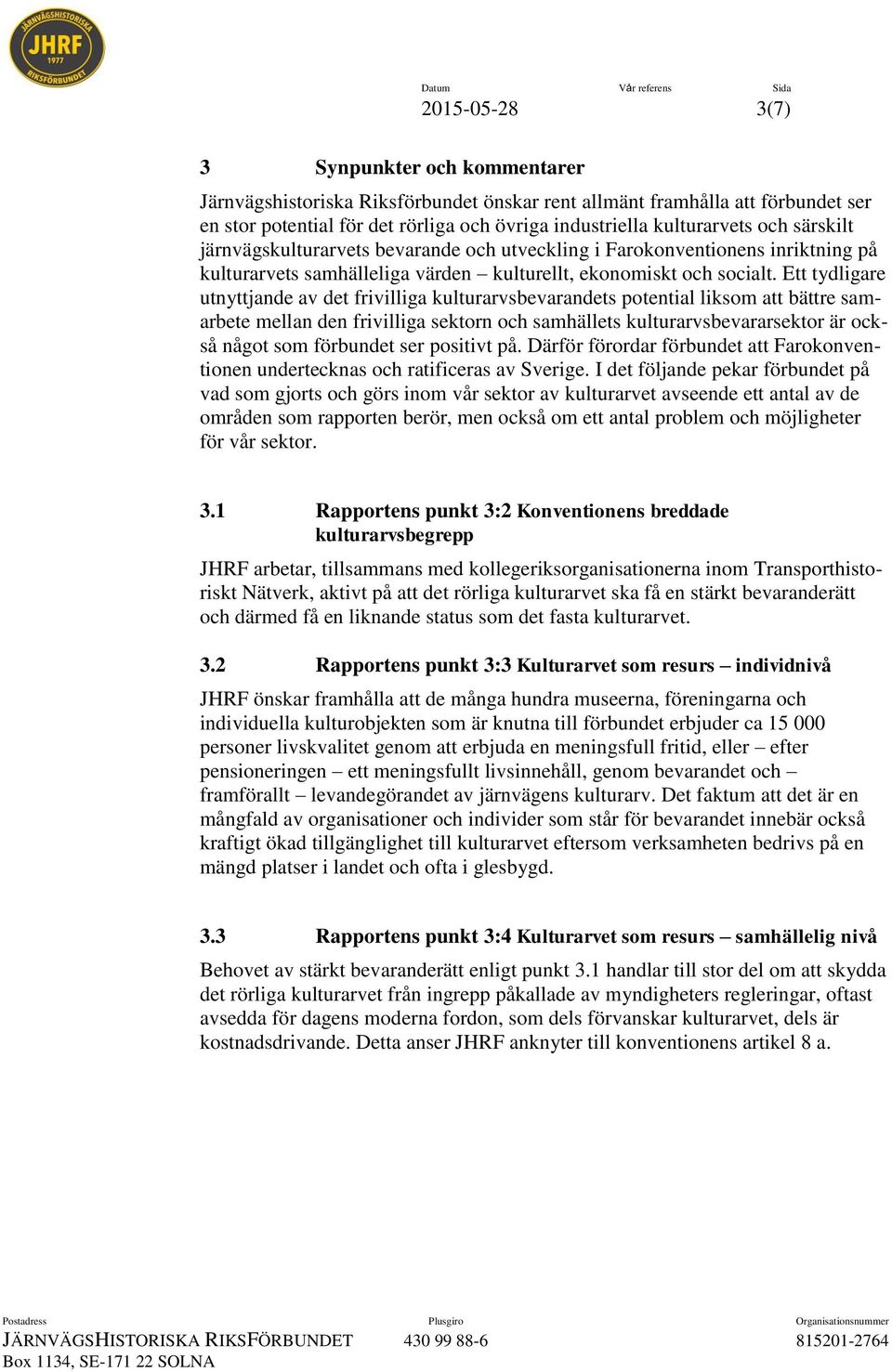 Ett tydligare utnyttjande av det frivilliga kulturarvsbevarandets potential liksom att bättre samarbete mellan den frivilliga sektorn och samhällets kulturarvsbevararsektor är också något som