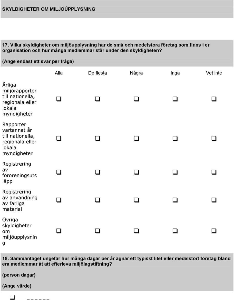(Ange endast ett svar per fråga) Alla De flesta Några Inga Vet inte Årliga miljörapporter till nationella, regionala eller lokala myndigheter Rapporter vartannat år till
