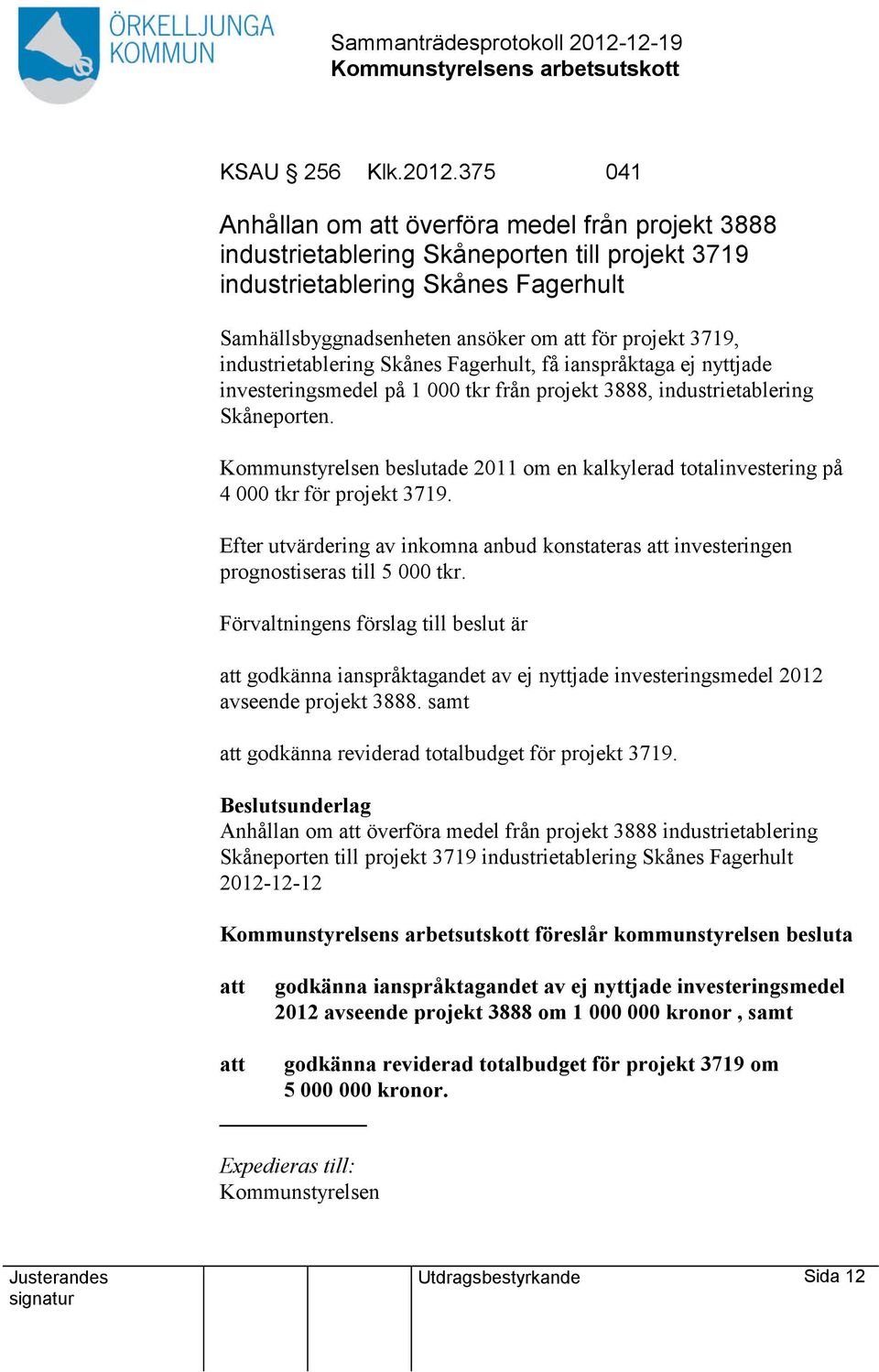 industrietablering Skånes Fagerhult, få ianspråktaga ej nyttjade investeringsmedel på 1 000 tkr från projekt 3888, industrietablering Skåneporten.