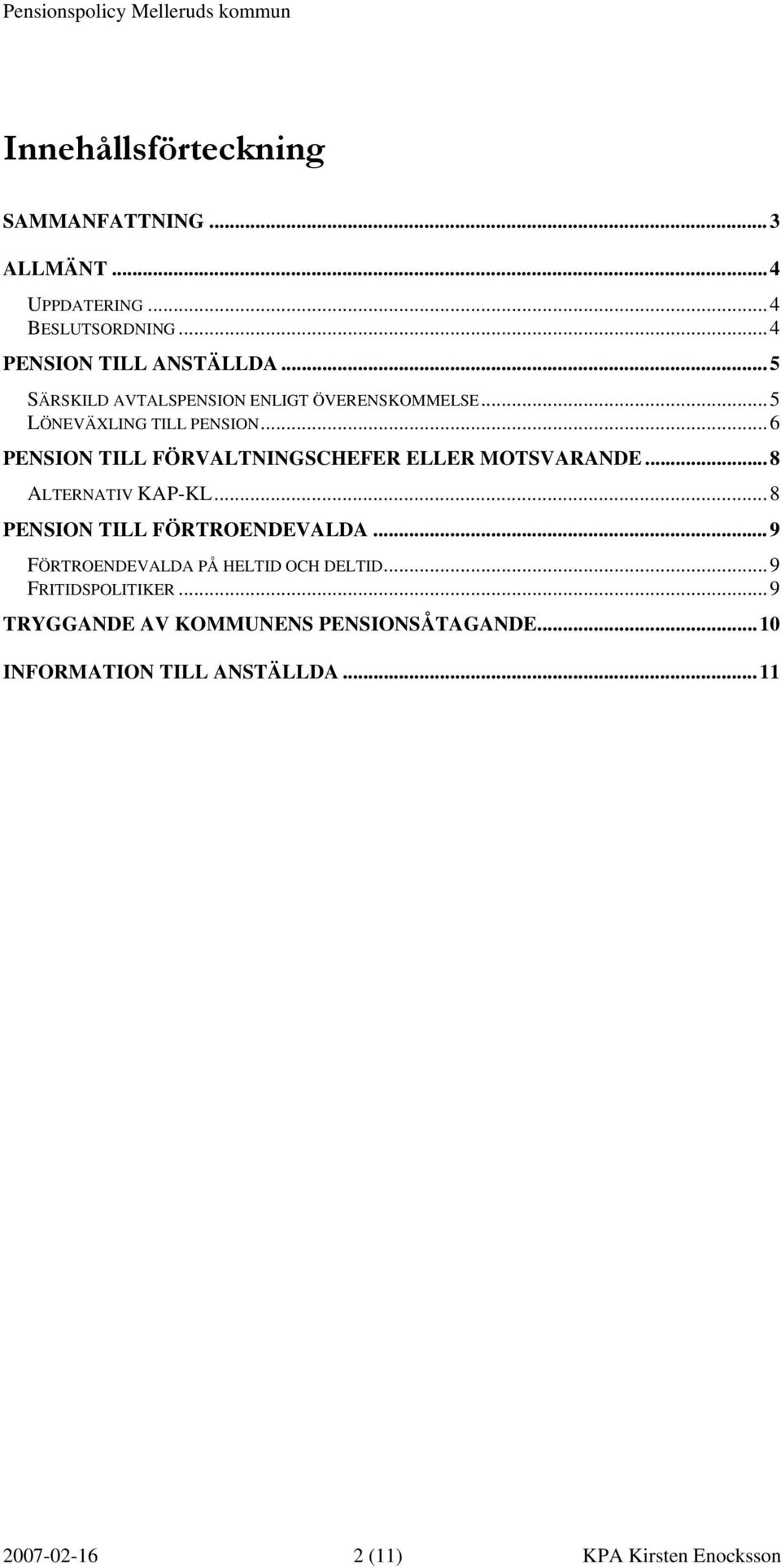 ..6 PENSION TILL FÖRVALTNINGSCHEFER ELLER MOTSVARANDE...8 ALTERNATIV KAP-KL...8 PENSION TILL FÖRTROENDEVALDA.