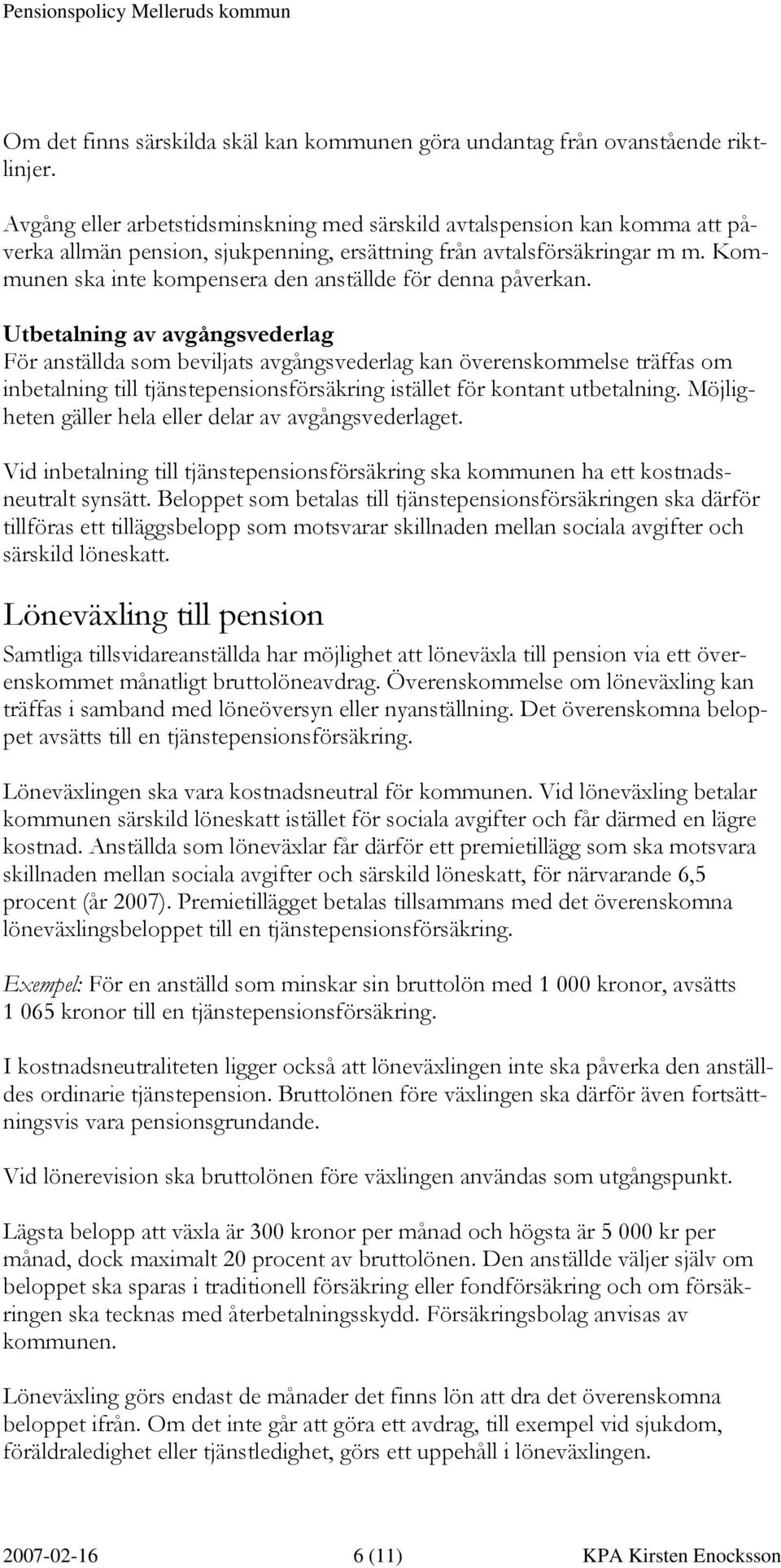 Kommunen ska inte kompensera den anställde för denna påverkan.