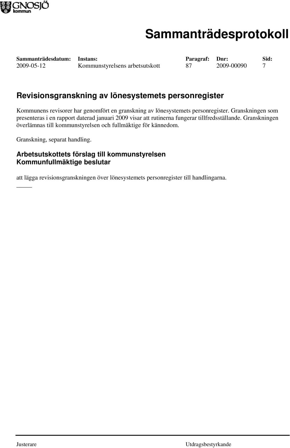 Granskningen som presenteras i en rapport daterad januari 2009 visar att rutinerna fungerar tillfredsställande.