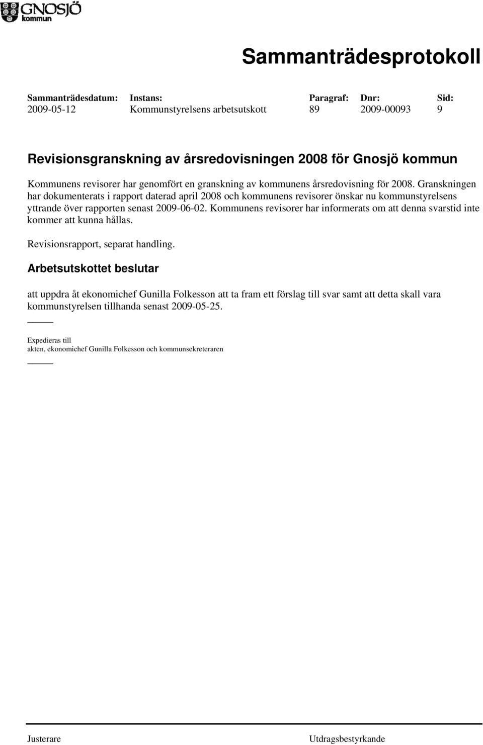 Kommunens revisorer har informerats om att denna svarstid inte kommer att kunna hållas. Revisionsrapport, separat handling.