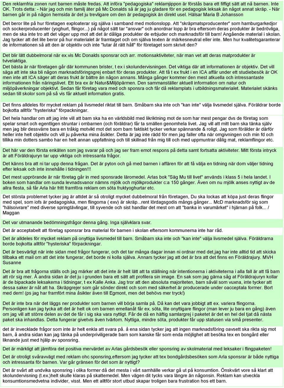 - När barnen går in på någon hemsida är det ju trevligare om den är pedagogisk än direkt usel.