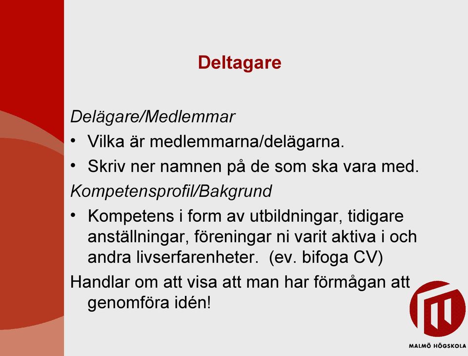 Kompetensprofil/Bakgrund Kompetens i form av utbildningar, tidigare