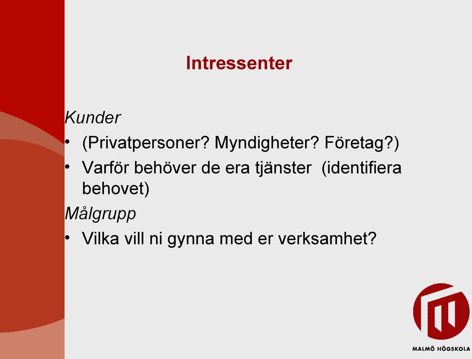 ) Varför behöver de era tjänster