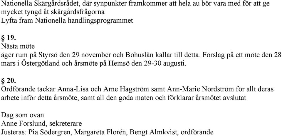 Förslag på ett möte den 28 mars i Östergötland och årsmöte på Hemsö den 29-30 augusti. 20.