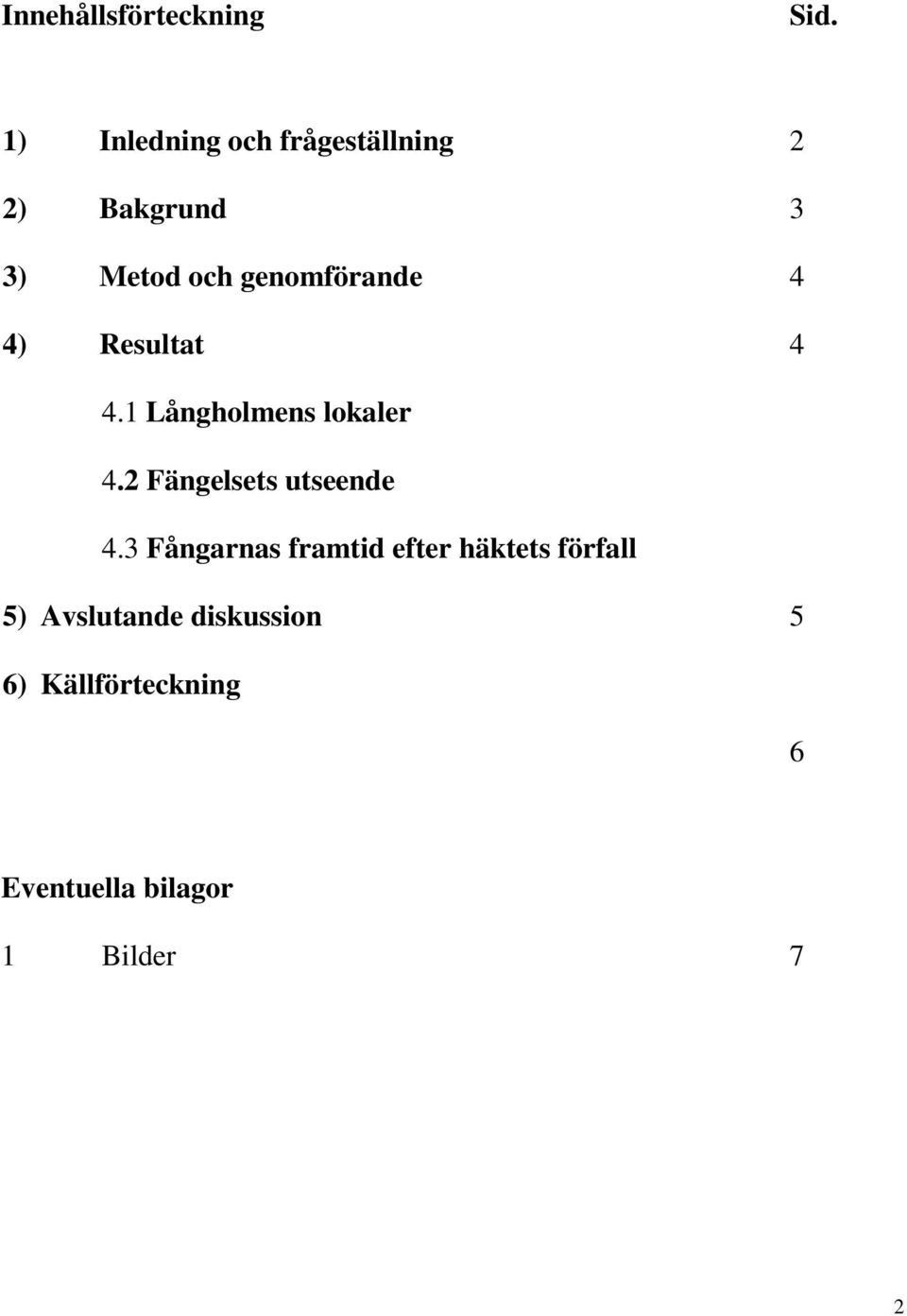 genomförande 4 4) Resultat 4 4.1 Långholmens lokaler 4.