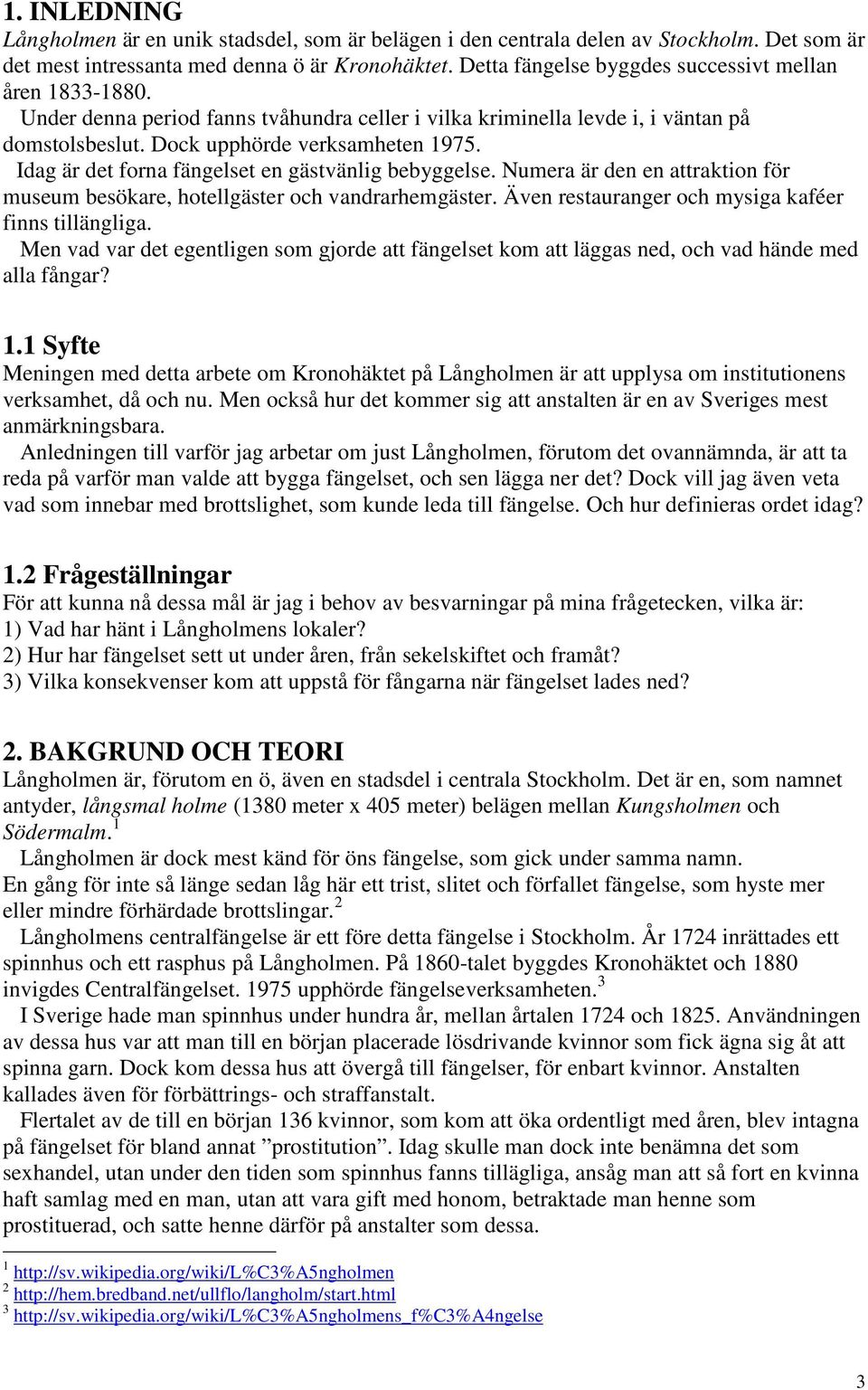 Idag är det forna fängelset en gästvänlig bebyggelse. Numera är den en attraktion för museum besökare, hotellgäster och vandrarhemgäster. Även restauranger och mysiga kaféer finns tillängliga.