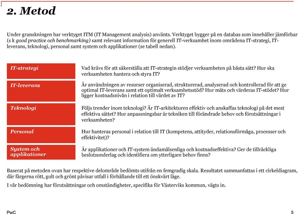 personal samt system och applikationer (se tabell nedan).