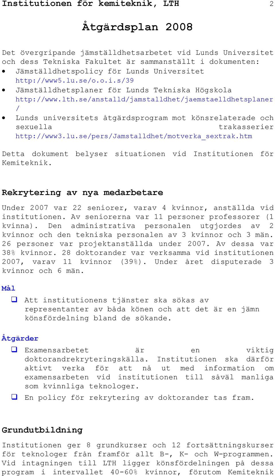 se/anstalld/jamstalldhet/jaemstaelldhetsplaner / Lunds universitets åtgärdsprogram mot könsrelaterade och sexuella trakasserier http://www3.lu.se/pers/jamstalldhet/motverka_sextrak.