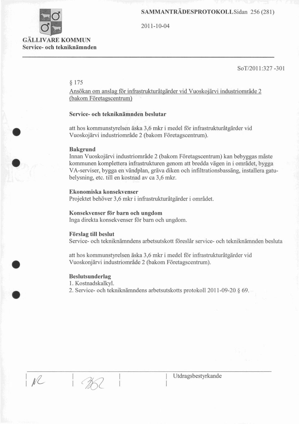 Innan Vuoskojärvi industriområde 2 (bakom Företagscentrum) kan bebyggas måste kommunen komplettera infrastrukturen genom att bredda vägen in i området, bygga VA-serviser, bygga en vändplan, gräva