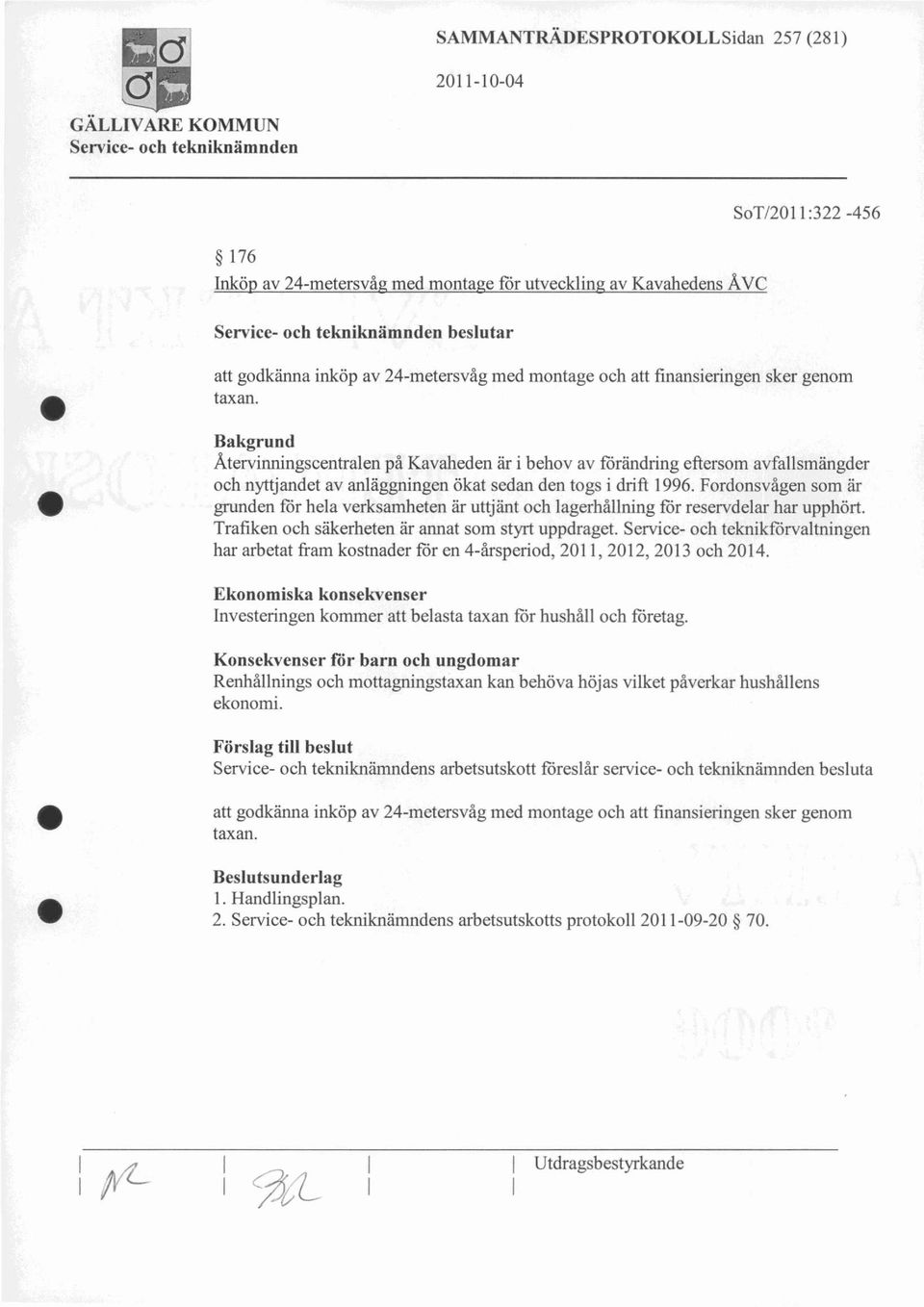 Fordonsvågen som är grunden för hela verksamheten är uttjänt och lagerhållning för reservdelar har upphört. Trafiken och säkerheten är annat som styrt uppdraget.