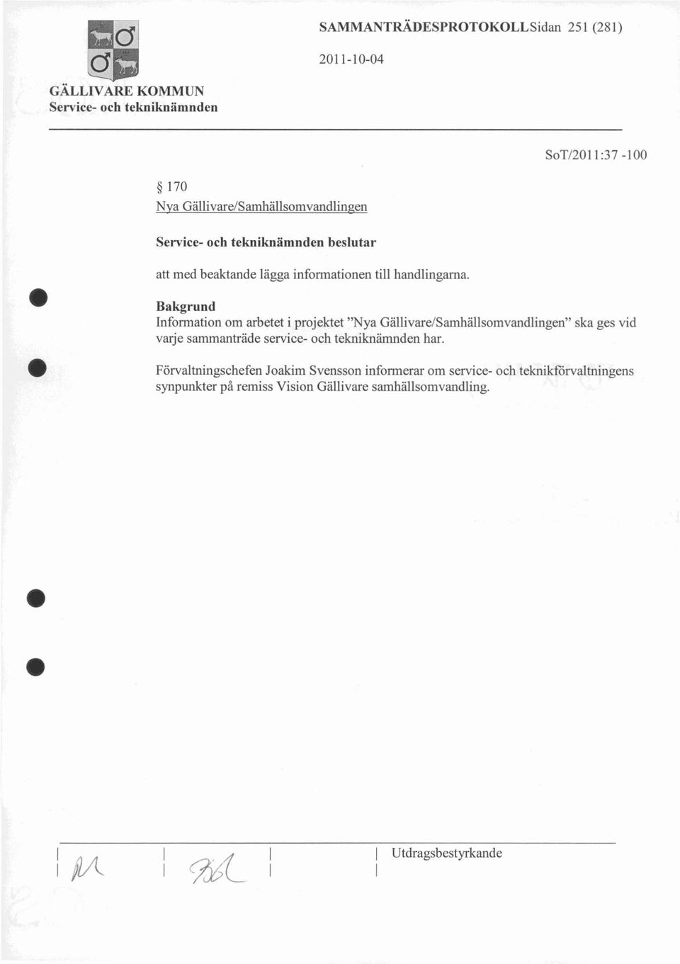 Information om arbetet i projektet "Nya Gällivare/Samhällsomvandlingen" varje sammanträde service- och