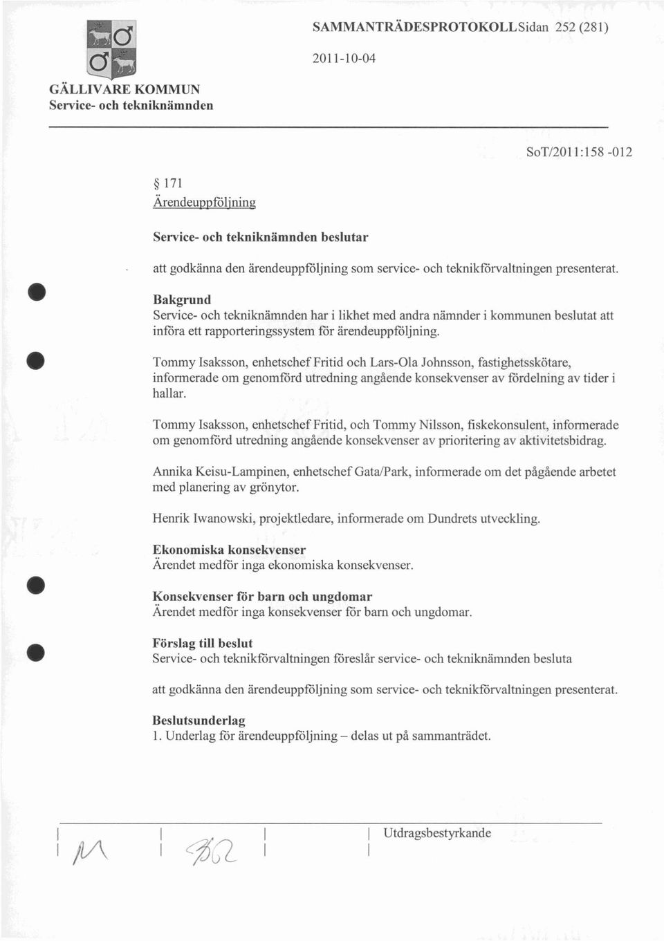 111 Tommy Isaksson, enhetschef Fritid och Lars-Ola Johnsson, fastighetsskötare, informerade om genomförd utredning angående konsekvenser av fördelning av tider i hallar.