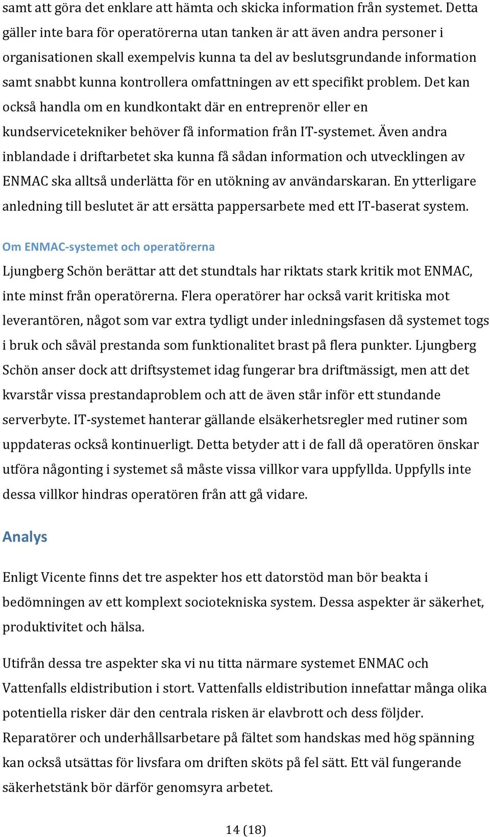 detkan ocksåhandlaomenkundkontaktdärenentreprenörelleren kundserviceteknikerbehöverfåinformationfrånit systemet.