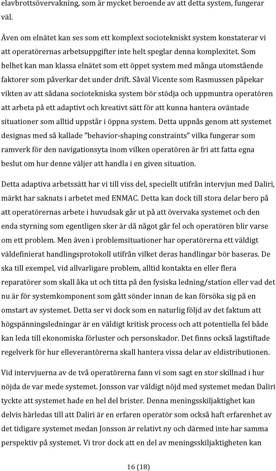 som helhetkanmanklassaelnätetsomettöppetsystemmedmångautomstående faktorersompåverkardetunderdrift.