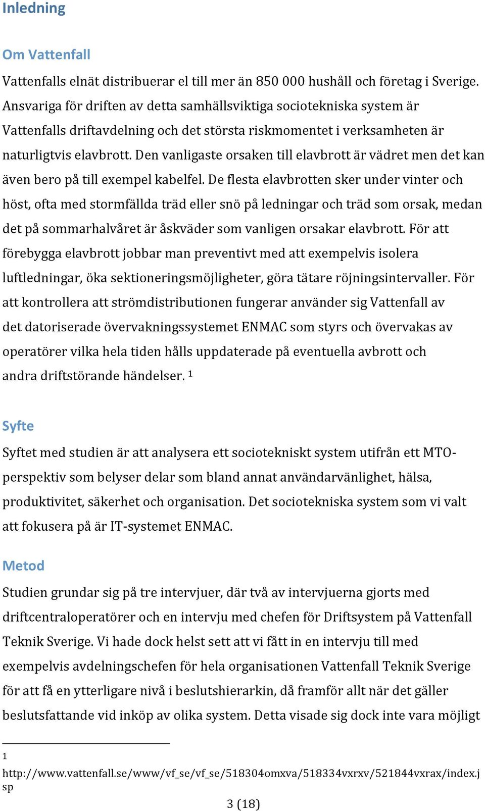 denvanligasteorsakentillelavbrottärvädretmendetkan ävenberopåtillexempelkabelfel.