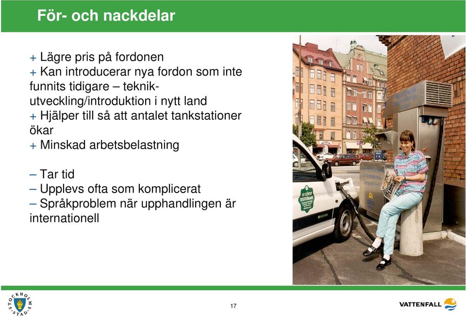 Hjälper till så att antalet tankstationer ökar + Minskad arbetsbelastning