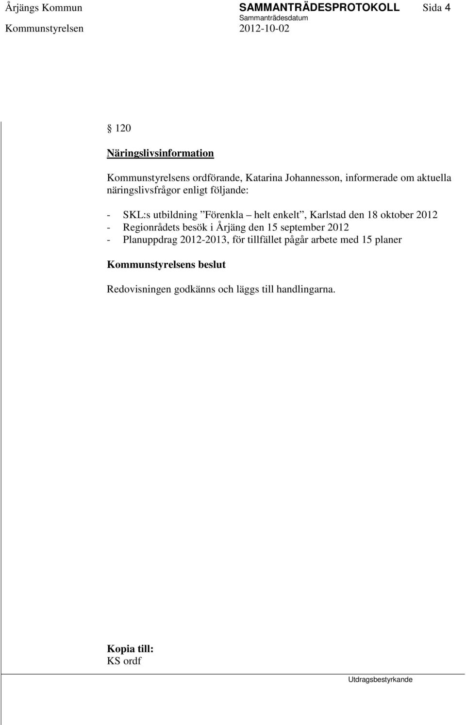 Karlstad den 18 oktober 2012 - Regionrådets besök i Årjäng den 15 september 2012 - Planuppdrag 2012-2013, för