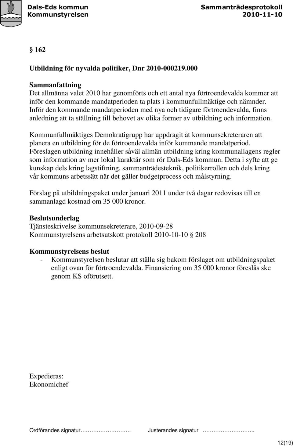 Inför den kommande mandatperioden med nya och tidigare förtroendevalda, finns anledning att ta ställning till behovet av olika former av utbildning och information.