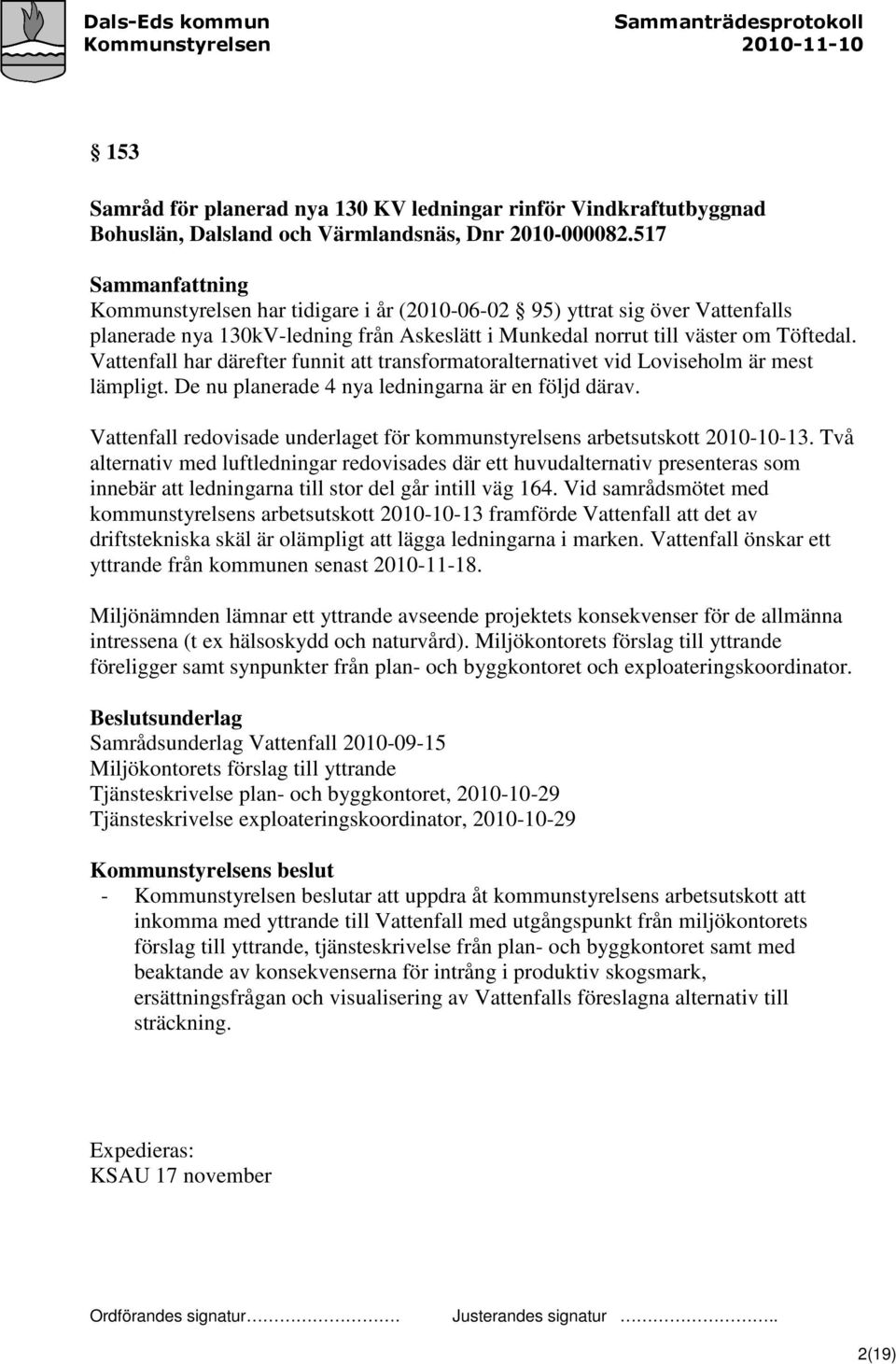 Vattenfall har därefter funnit att transformatoralternativet vid Loviseholm är mest lämpligt. De nu planerade 4 nya ledningarna är en följd därav.